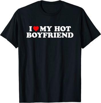 Discover I Love My Hot Boyfriend T-Shirt