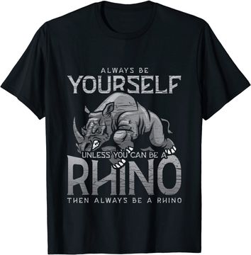 Discover Always Be Yourself Unless You Can Be A Rhino T Shirt