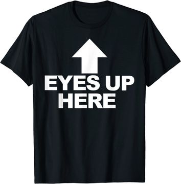 Discover Eyes Up Here T-Shirt