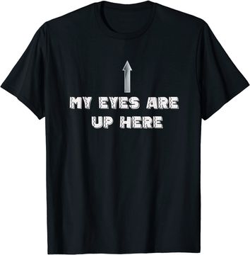 Discover My Eyes Are Up Here T-Shirt