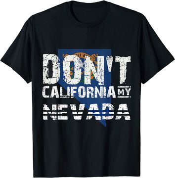 Discover Don't California My Nevada Gift T-Shirt