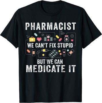 Discover Pharmacist We Can't Fix Stupid Pharmacy Student T Shirt