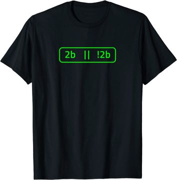 Discover 2b Or Not 2b For A Software Developer T Shirt