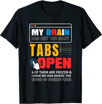 Discover My Brain Has Too Many Tabs Open For A Software Developer T Shirt