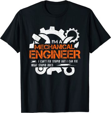 Discover Funny Mechanical Engineer I Can't Fix Stupid T Shirt