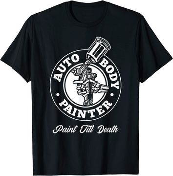 Discover Auto Body Painter Paint Till Death Automotive Car Painter T Shirt