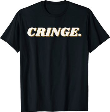 Discover Awesome I Am Cringe T Shirt