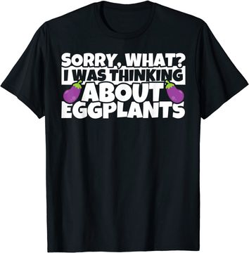 Discover Eggplant Lover Gifts -Eggplants Sorry Thinking T-Shirt