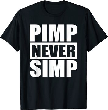 Discover Pimp Never Simp Pimpin T Shirt