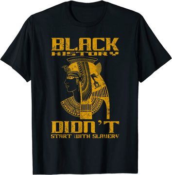 Discover Black history didn't start with slavery T-Shirt