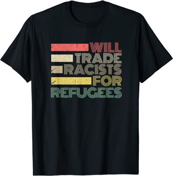 Discover Will Trade Racists For Refugees T-Shirt