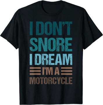 Discover I Don't Snore I Dream I'm A Motorcycle T-Shirt