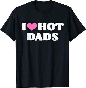 Discover I Love Hot Dads T-Shirt