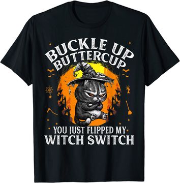 Discover Cat Buckle Up Buttercup You Just Flipped My Witch Switch T-Shirt