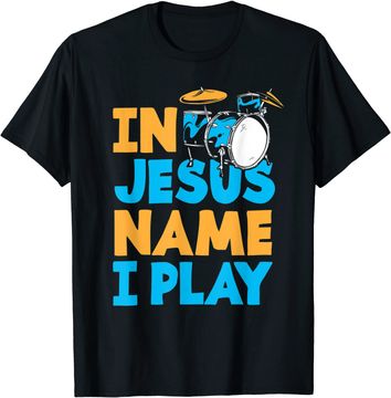Discover Jesus Name I Play Christian God Drumming Drummer T-Shirt