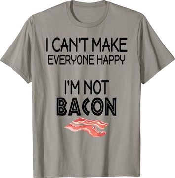 Discover I Can't Make Everyone Happy I am Not Bacon T-Shirt