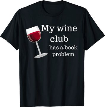 Discover Book Club My Wine Club Has A Book Problem T-Shirt