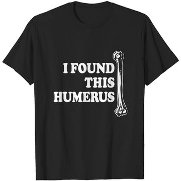 Discover Instant Message I Found This Humerus T-Shirt