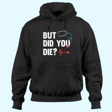 Discover But Did You Die Nurse Hoodies