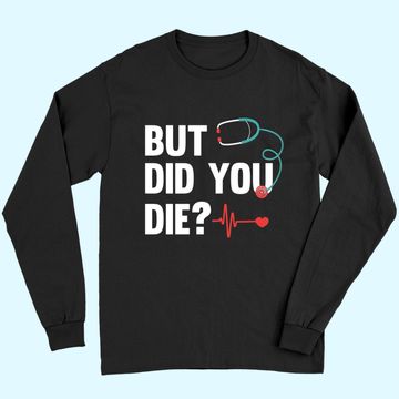 Discover But Did You Die Nurse Long Sleeves