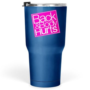 Discover Back And Body Hurts Tumbler 30 Oz