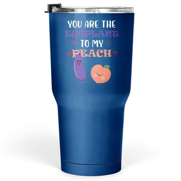 Discover You Are The Eggplant To My Peach Fruit Lover Design Tumbler 30 Oz