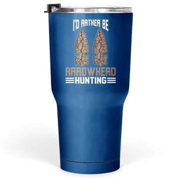 Discover I'd Rather Be Arrowhead Hunting Tumbler 30 Oz