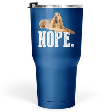 Discover Nope Lazy Bloodhound Tumbler 30 Oz