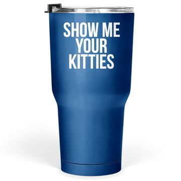 Discover Show Me Your Kitties Tumbler 30 Oz