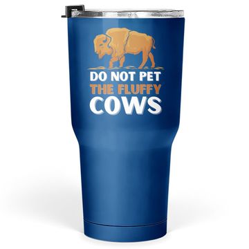 Discover Bison Do Not Pet The Fluffy Cows Tumbler 30 Oz