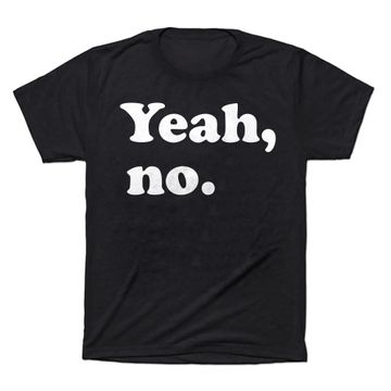 Discover Yeah, No T-shirt, Sarcastic And Trendy Tee
