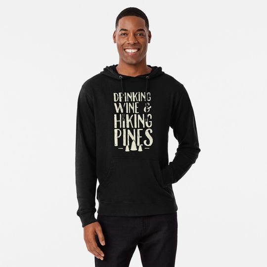 Drinking Wine and Hiking Pines - Camping Hoodie