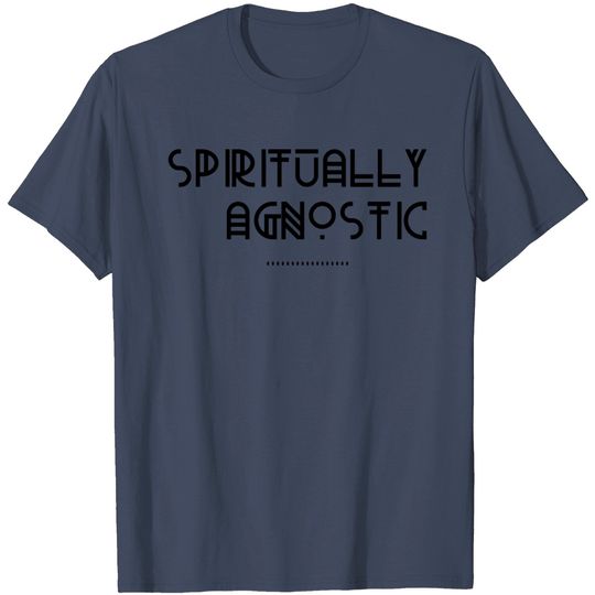 Spiritually Agnostic T Shirt