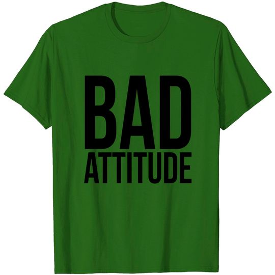 Bad Attitude T Shirt