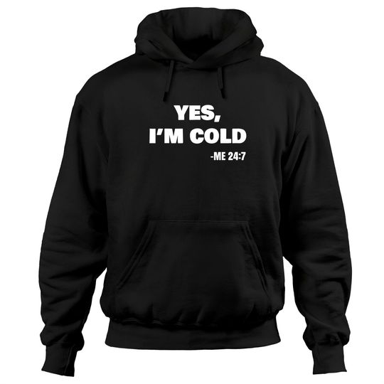 Yes I'm Cold Me 24 7 Yes I'm Cold Pullover Hoodie