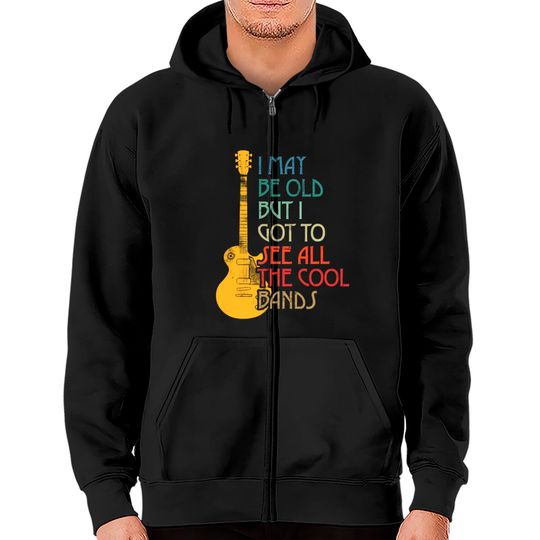 I May Be Old But I Got To See All The Cool Bands Retro Zip Hoodie