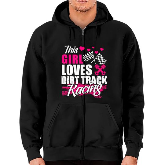 This Girl Loves Dirt Track Racing Racer Lover Zip Hoodie