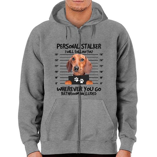 Funny Personal Stalker Dachshund Dog Lover Zip Hoodie