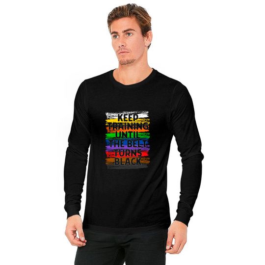 Keep Training Until Belt Turns Black Karate Taekwondo Long Sleeves
