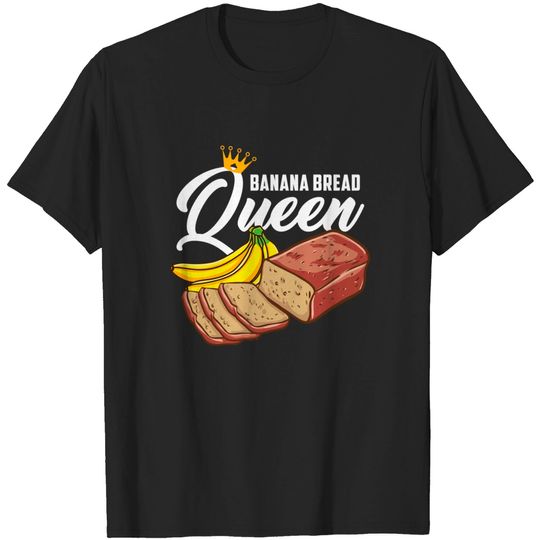 Banana Bread Queen Banana Bread T-Shirt