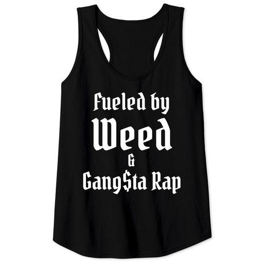 Fueled by Weed & Gangsta Rap Tank Tops