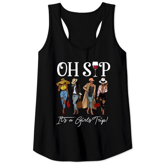 Sips And Trips Oh Sip It's A Girls Trip Fun Wine Party Black Women Queen Tank Tops