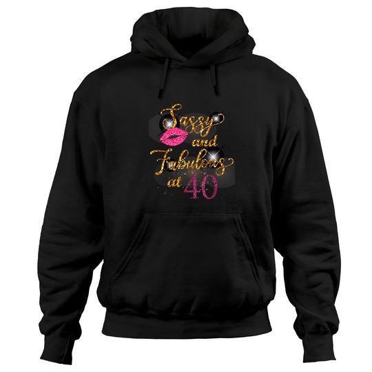 Sassy and Fabulous at 40th Birthday Party 40 Years Old Hoodies