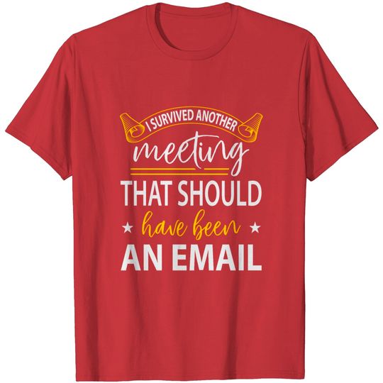 I Survived Another Meeting T Shirt
