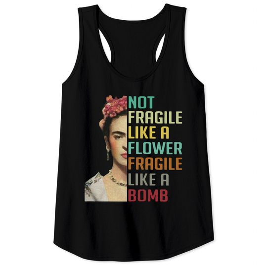 Not Fragile Like A Flower Like A Bomb - Frida Kahlo Shirt, Father's Day Shirt, Gift Shirt, Unisex Tank Tops