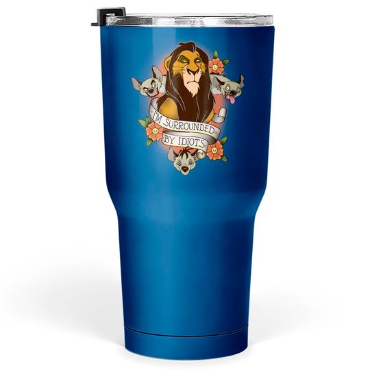 Savage Tumblers 30 oz Disney Lion King Scar And Hyenas I'm Surrounded By Idiots