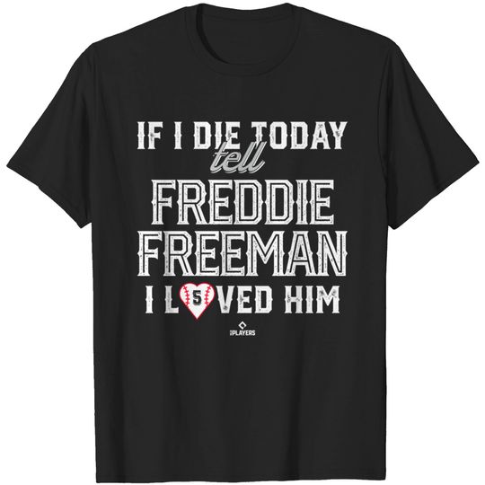 I Loved Him Freddie Freeman T-Shirt
