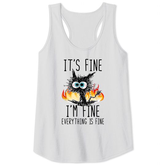 It's Fine I'm Fine Everything Is Fine Funny Cat Tank Tops