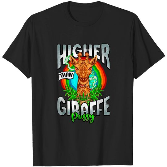 420 T-Shirt Higher Than Giraffe Pussy Stoner Weed 420 Pot