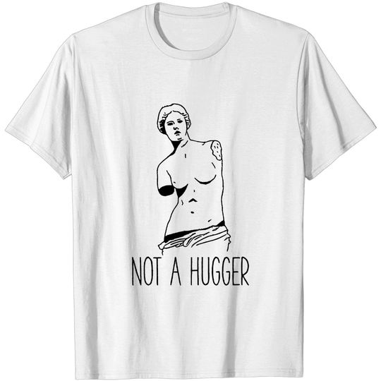 Funny Sarcastic T-shirts, Not A Hugger